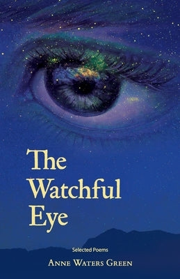 The Watchful Eye: Selected Poems by Green, Anne Waters