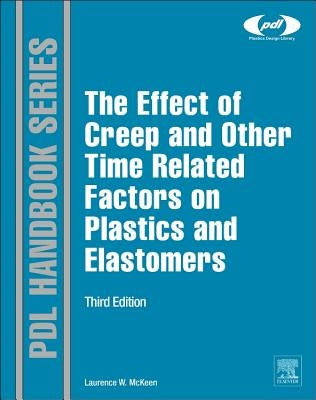 The Effect of Creep and Other Time Related Factors on Plastics and Elastomers by McKeen, Laurence W.