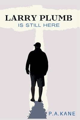 Larry Plumb Is Still Here by Kane, P. a.