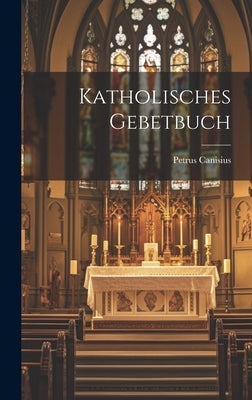 Katholisches Gebetbuch by Canisius, Petrus