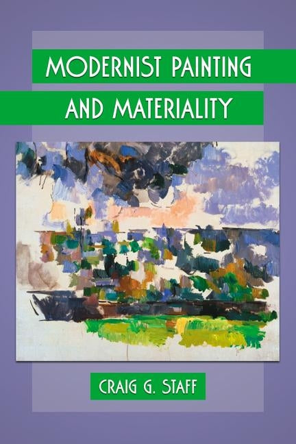 Modernist Painting and Materiality by Staff, Craig G.