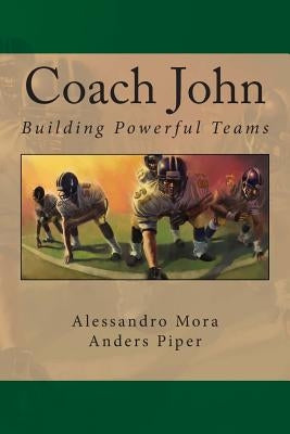 Coach John: Building Powerful Teams by Piper, Anders