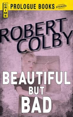 Beautiful But Bad by Colby, Robert