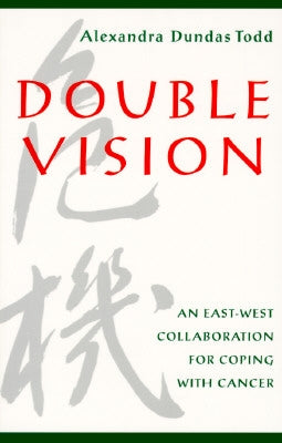 Double Vision: An East-West Collaboration for Coping with Cancer by Todd, Alexandra Dundas