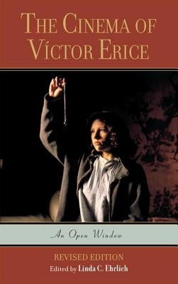 The Cinema of Víctor Erice: An Open Window by Ehrlich, Linda C.