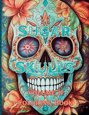 Sugar Skulls Coloring Book Volume 2 by Bail, Kailyn