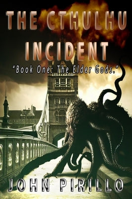 The Cthulhu Incident: Book One: the Elder Gods by Pirillo, John
