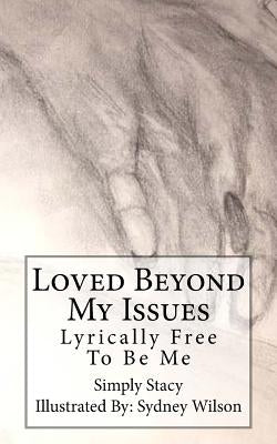 Loved Beyond My Issues: Lyrically Free To Be Me by Stacy, Simply