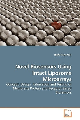 Novel Biosensors Using Intact Liposome Microarrays by Kalyankar, Nikhil