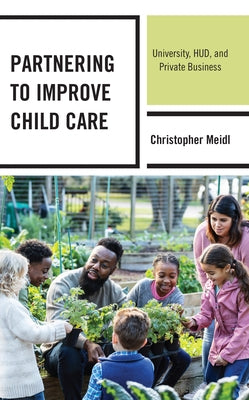Partnering to Improve Child Care: University, HUD, and Private Business by Meidl, Christopher