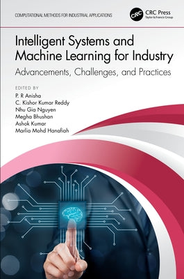 Intelligent Systems and Machine Learning for Industry: Advancements, Challenges, and Practices by Anisha, P. R.