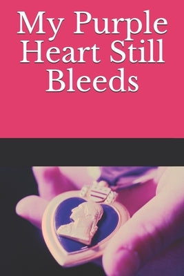 My Purple Heart Still Bleeds by Middleton-Rackliff, Mariah Anne