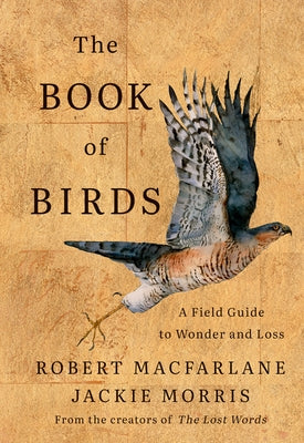 The Book of Birds: A Field Guide to Wonder and Loss by MacFarlane, Robert