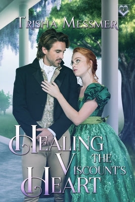 Healing The Viscount's Heart: A Regency Era Romance by Messmer, Trisha