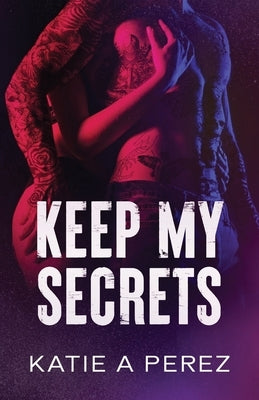 Keep My Secrets: An Age Gap Billionaire Romance by Perez, Katie A.