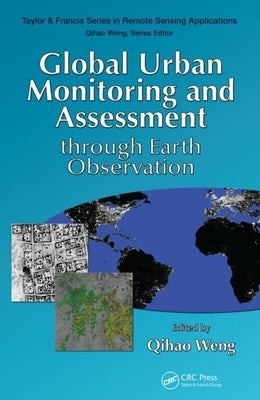 Global Urban Monitoring and Assessment Through Earth Observation by Weng, Qihao