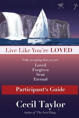 Live Like You're Loved: Participant's Guide by Taylor, Cecil L.