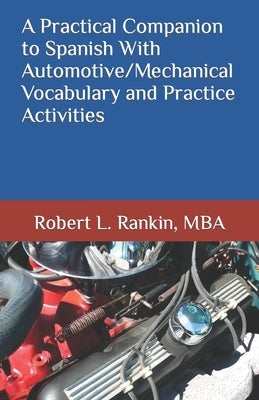 A Practical Companion to Spanish With Automotive/Mechanical Vocabulary and Practice Activities by Rankin, Robert