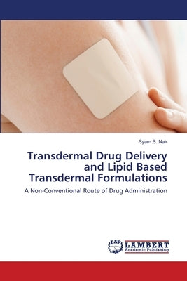 Transdermal Drug Delivery and Lipid Based Transdermal Formulations by S. Nair, Syam