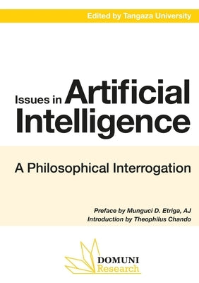Issues in Artificial Intelligence: A Philosophical Interrogation: Conference Proceedings III from Tangaza University by University, Tangaza