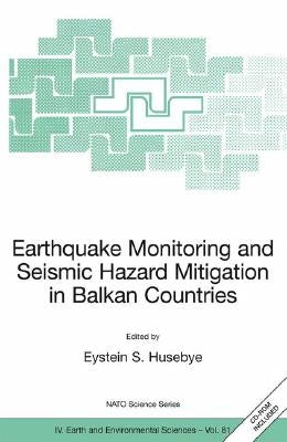 Earthquake Monitoring and Seismic Hazard Mitigation in Balkan Countries by Husebye, Eystein S.
