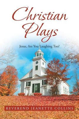 Christian Plays: Jesus, Are You Laughing Too? by Collins, Reverend Jeanette
