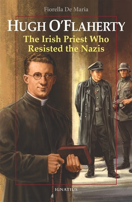 Hugh O'Flaherty: The Irish Priest Who Resisted the Nazis by De Maria, Fiorella