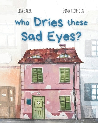 Who Dries These Sad Eyes?: (Cute Children's Books, Best Children's Books, Books about Geography and Culture, Books about Where We Live, Books abo by Baker, Lisa