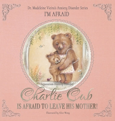 Charlie Cub Is Afraid to Leave His Mother! by Vieira, Madeleine