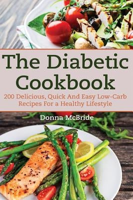 Diabetic Cookbook: 200 Recipes Delicious, Quick and Easy Low- Carb Recipes for a Healthy Lifestyle by McBride, Donna
