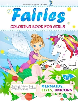 Fairies, Mermaids, Elves, Unicorns - Coloring Book for Girls: One Sided Coloring Book Various Pictures Lot for Kids Ages 4-8 Colorable Images by Book, Artie