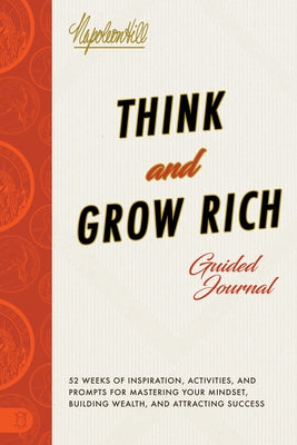 Think and Grow Rich Guided Journal: Inspiration, Activities, and Prompts for Mastering Your Mindset, Building Wealth, and Attracting Success by Hill, Napoleon