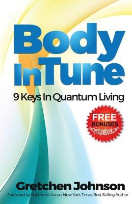Body in Tune: 9 Keys In Quantum Living by Johnson, Gretchen