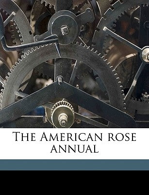 The American Rose Annual Volume 1916-41 by American Rose Society, Rose Society