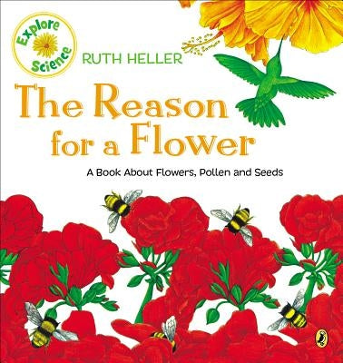 The Reason for a Flower: A Book about Flowers, Pollen, and Seeds by Heller, Ruth