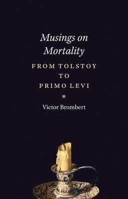 Musings on Mortality: From Tolstoy to Primo Levi by Brombert, Victor