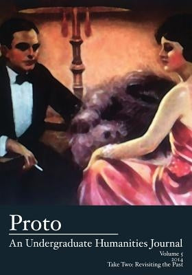 Proto: An Undergraduate Humanities Journal, Vol. 5 2014 - Take Two: Revisiting the Past by Cole, Jean Lee