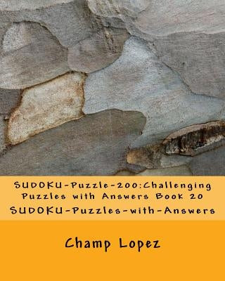 SUDOKU-Puzzle-200: Challenging Puzzles with Answers Book 20: SUDOKU-Puzzles-with-Answers by Lopez, Champ