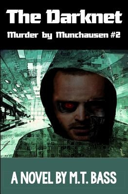 The Darknet: Hell Hath No Fury Like a Detective Scorned! by Bass, M. T.