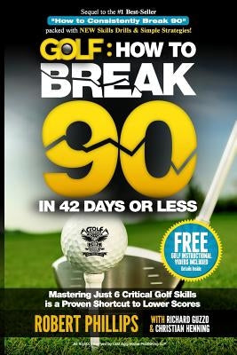 Golf: How to Break 90 in 42 Days or Less: Mastering Just 6 Critical Golf Skills is a Proven Shortcut to Lower Scores by Henning, Christian