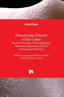 Diverticular Disease of the Colon: Recent Knowledge of Physiopathology, Endoscopic Approaches, Clinical and Surgical Treatments by Ribeiro Da Rocha, José Joaquim