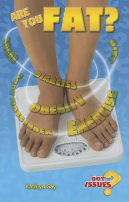 Are You Fat?: The Obesity Issue for Teens by Gay, Kathlyn