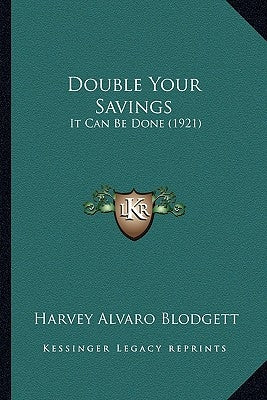 Double Your Savings: It Can Be Done (1921) by Blodgett, Harvey Alvaro