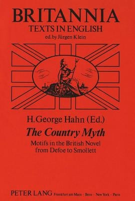 The Country Myth: Motifs in the British Novel from Defoe to Smollett by Klein, Jürgen