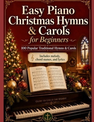 Easy Piano Christmas Hymns & Carols for Beginners: 100 Popular Hymns & Carols by Rader, Gary
