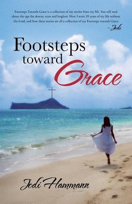 Footsteps Toward Grace by Hammann, Jodi