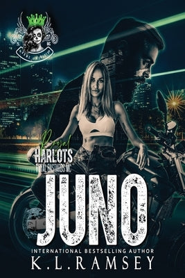 Juno: Royal Harlots MC, RBMC Spin Off, Royal Bastards, Chick Biker Club, Secret Job, Alphahole, Girl Power, Strong Women by Ramsey, K. L.