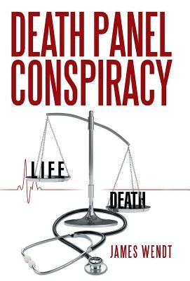 Death Panel Conspiracy by Wendt, James