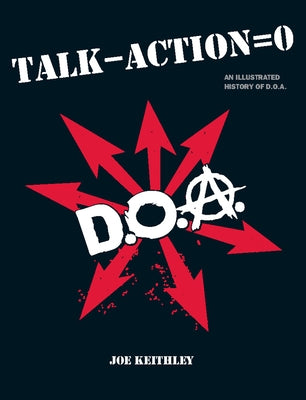 Talk - Action = 0: An Illustrated History of D.O.A. by Keithley, Joey