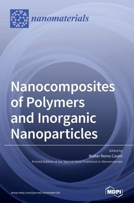 Nanocomposites of Polymers and Inorganic Nanoparticles by Caseri, Walter Remo
